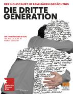 Die Dritte Generation. Der Holocaust im familiären Gedächtnis , Sabine Apostolo (Hg.), Gabriele Kohlbauer-Fritz (Hg.), Agnes Meisinger (Hg.), Jüdische Kultur und Zeitgeschichte