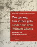 Dos gezang fun vilner geto – Lieder aus dem Wilnaer Ghetto, Dieter Koller (Hg.), Sebastian Wogenstein (Hg.), Jüdische Kultur und Zeitgeschichte